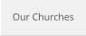 Our Churches